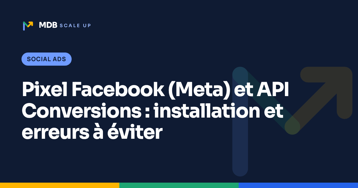 Pixel Facebook (Meta) et API Conversions : installation et erreurs à éviter